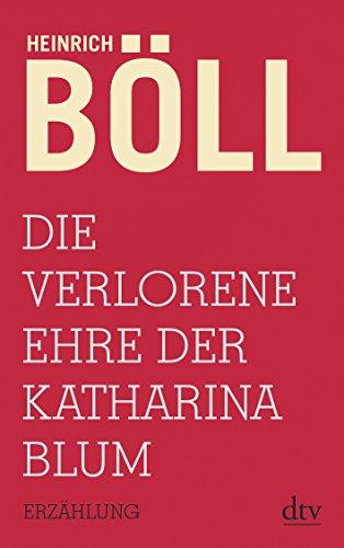 Die verlorene Ehre der Katharina Blum: oder: Wie Gewalt entstehen und wohin sie führen kann Erzählung