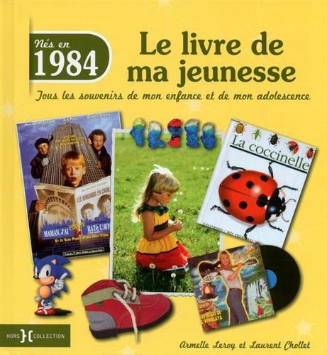 Nés en 1984 : le livre de ma jeunesse : tous les souvenirs de mon enfance et de mon adolescence