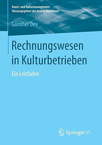 Rechnungswesen in Kulturbetrieben: Ein Leitfaden (Kunst- und Kulturmanagement)