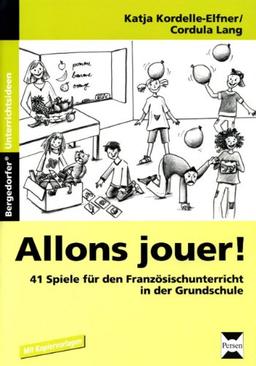 Allons jouer!: 41 Spiele für den Französischunterricht in der Grundschule. 1. bis 4. Schuljahr