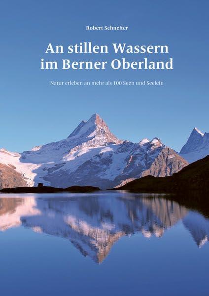 An stillen Wassern im Berner Oberland: Natur erleben an mehr als 100 Seen und Seelein