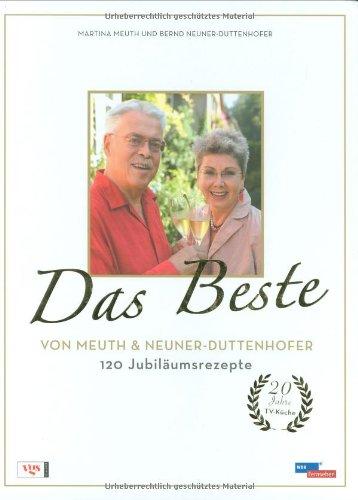 Das Beste von Meuth & Neuner-Duttenhofer: 120 Jubiläumsrezepte