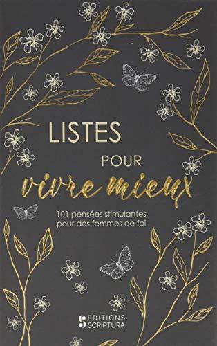 Listes pour vivre mieux : 101 pensées stimulantes pour des femmes de foi