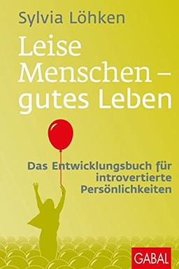 Leise Menschen - gutes Leben: Das Entwicklungsbuch für introvertierte Persönlichkeiten (Dein Leben)