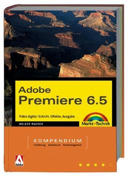 Adobe Premiere 6.5 - Kompendium . Video digital: Schnitt, Effekte, Ausgabe (Kompendium / Handbuch)