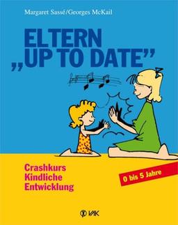 Eltern "up to date". Crashkurs Kindliche Entwicklung