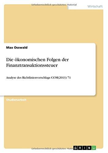 Die ökonomischen Folgen der Finanztransaktionssteuer: Analyse des Richtlinienvorschlags COM(2013) 71