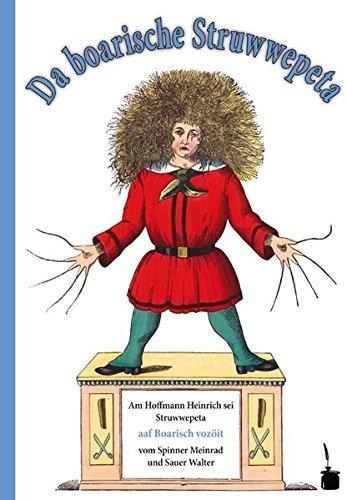 Da boarische Struwwepeta. Gspaaßige Gschichtn und lustige Böidl: Struwwelpeter - bairisch