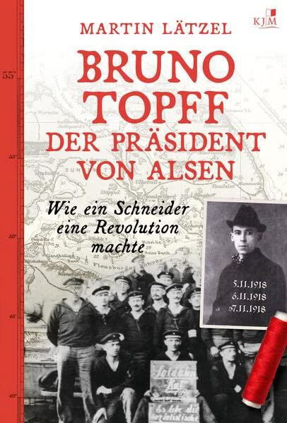 Bruno Topff. Der Präsident von Alsen: Wie ein Schneider eine Revolution machte