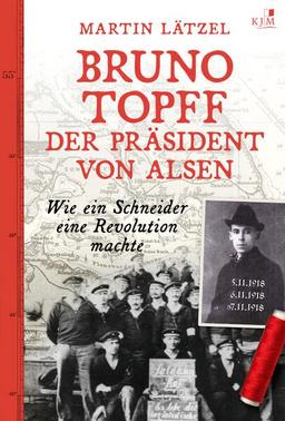 Bruno Topff. Der Präsident von Alsen: Wie ein Schneider eine Revolution machte