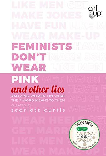 Feminists Don't Wear Pink (and other lies): Amazing women on what the F-word means to them