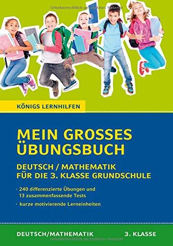 Mein großes Übungsbuch Deutsch & Mathematik für die 3. Klasse Grundschule.: Der ideale Helfer für die Vorbereitung auf Klassenarbeiten und zur Verbesserung der Noten. (Königs Lernhilfen)