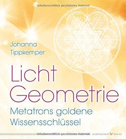 Licht-Geometrie. Metatrons goldene Wissensschlüssel