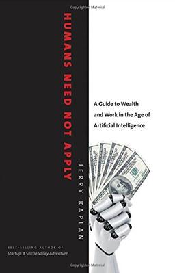 Humans Need Not Apply: A Guide to Wealth and Work in the Age of Artificial Intelligence