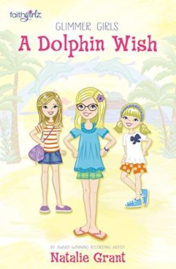 A Dolphin Wish (Faithgirlz / Glimmer Girls, Band 2)