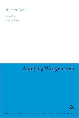 Applying Wittgenstein (Continuum Studies in British Philosophy)