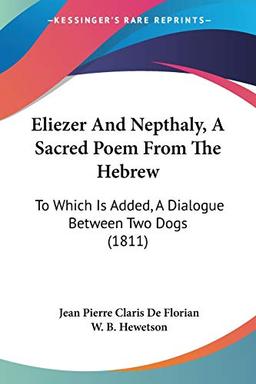 Eliezer And Nepthaly, A Sacred Poem From The Hebrew: To Which Is Added, A Dialogue Between Two Dogs (1811)