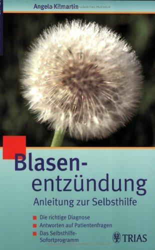 Blasenentzündung: Anleitung zur Selbsthilfe. Die richtige Diagnose. Antworten auf Patientenfragen. Das Selbsthilfe-Sofortprogramm