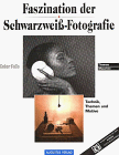 Faszination der Schwarzweiß- Fotografie. Technik, Themen und Motive