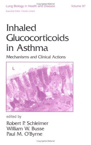 Inhaled Glucocorticoids in Asthma: Mechanisms and Clinical Actions (Lung Biology in Health and Disease, Band 97)