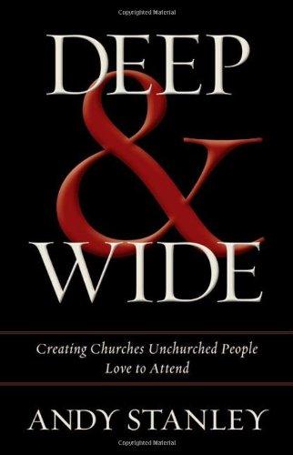 Deep & Wide: Creating Churches Unchurched People Love to Attend