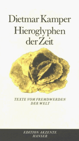 Hieroglyphen der Zeit: Texte vom Fremdwerden der Welt