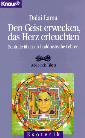 Den Geist erwecken, das Herz erleuchten. Zentrale tibetisch-buddhistische Lehren.