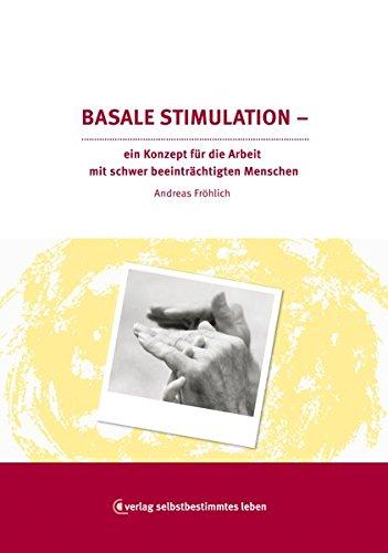 Basale Stimulation: Ein Konzept zur Arbeit mit schwer beeinträchtigten Menschen