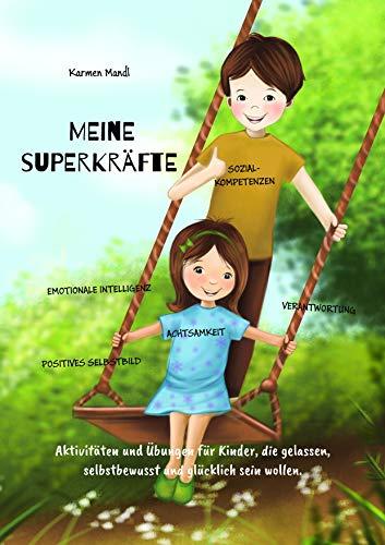 Meine Superkräfte: Aktivitäten und Übungen für Kinder, die gelassen, selbstbewusst und glücklich sein wollen...Achtsamkeit, Selbstbewusstsein, Selbstvertrauen, Wut, Emotionen