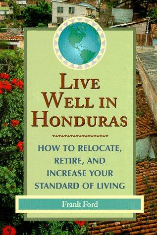 DEL-Live Well in Honduras: How to Relocate, Retire, and Increase Your Standard of Living