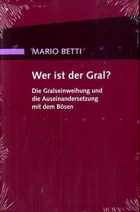 Wer ist der Gral. Die Gralseinweihung und die Auseinandersetzung mit dem Bösen