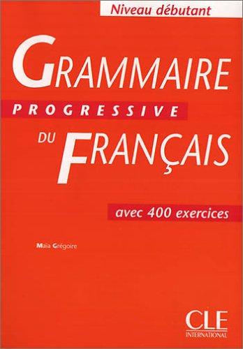 Grammaire progressive du français - Niveau Débutant. Avec 400 exercices: Grammaire progressive du francais. Niveau debutant: Für Lernende mit geringen Vorkenntnissen