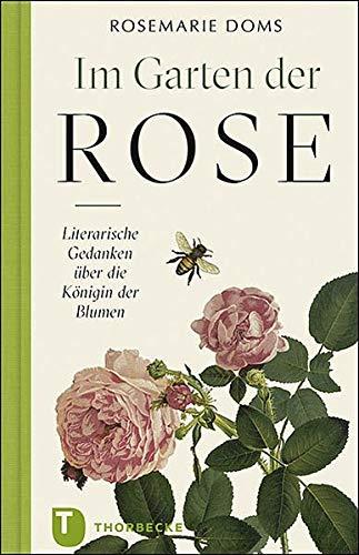 Im Garten der Rose: Literarische Gedanken zur Königin der Blumen