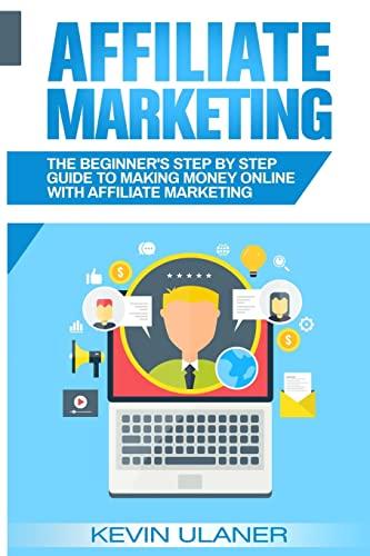 Affiliate Marketing: The Beginner's Step By Step Guide To Making Money Online With Affiliate Marketing (Brief Guides on Passive Income, Affiliate ... Business Ideas, Financial Freedom, Band 2)