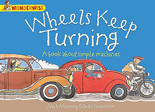 Wheels Keep Turning: a book about simple machines (Wonderwise, Band 51)