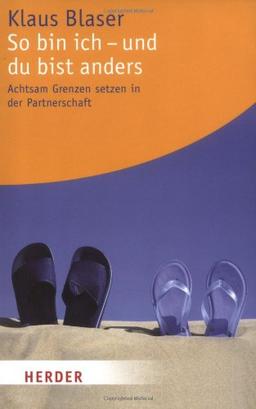 So bin ich - und du bist anders: Achtsam Grenzen setzten in der Partnerschaft: Achtsam Grenzen setzen in der Partnerschaft (HERDER spektrum)