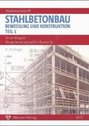 Stahlbetonbau. Bemessung und Konstruktion 1. Grundlagen Biegebeanspruchte Bauteile