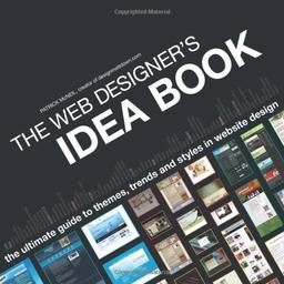 The Web Designer's Idea Book: The Ultimate Guide to Themes, Trends & Styles in Website Design: The Ultimate Guide to Themes, Trends and Styles in ... ... Themes, Trends & Styles in Website Design)