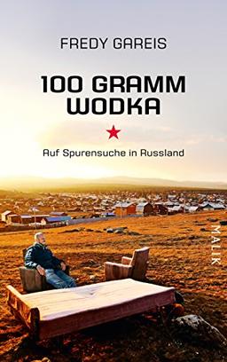 100 Gramm Wodka: Auf Spurensuche in Russland