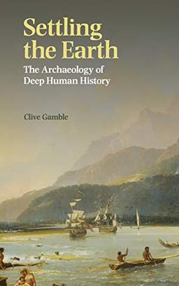 Settling the Earth: The Archaeology of Deep Human History