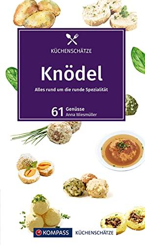 KOMPASS Küchenschätze Knödel: Die beliebtesten Knödelrezepte. Deftig oder süss (KOMPASS-Kochbücher, Band 1720)