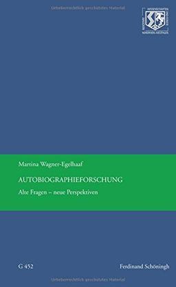 Autobiographieforschung: Alte Fragen - neue Perspektiven (Nordrhein-Westfälische Akademie der Wissenschaften und der Künste - Vorträge: Geisteswissenschaften)