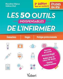 Les 50 outils indispensables de l'infirmier : études en IFSI : évaluations, stages, pratique professionnelle