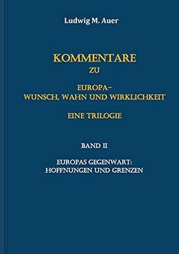 Kommentare zu Europa-Wunsch, Wahn und Wirklichkeit. Eine Trilogie: Band II: Europas Gegenwart: Hoffnungen und Grenzen