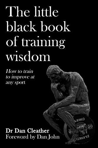 The Little Black Book of Training Wisdom: How to train to improve at any sport