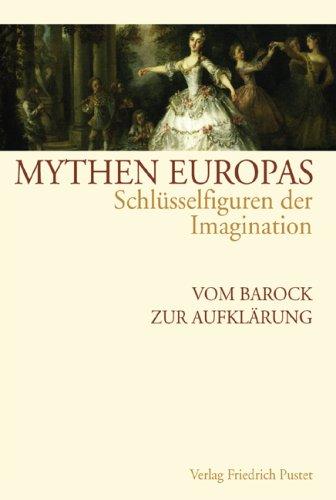 Mythen Europas. Schlüsselfiguren der Imagination: Mythen Europas 5. Vom Barock zur Aufklärung