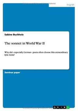 The sonnet in World War II: Why did - especially German - poets often choose this extraordinary lyric form?