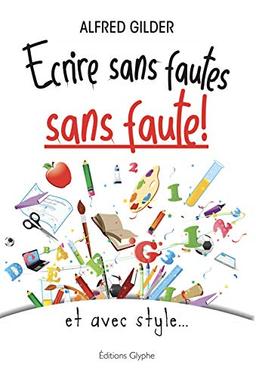 Ecrire sans fautes, sans faute ! : et avec style...