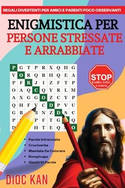 ENIGMISTICA PER PERSONE STRESSATE: Cruciverba, Bestemmie Intrecciate, Bestemmie da Colorare, Scramble di Parole, Puzzle di Calcolo, tanto altro.: REGALI DIVERTENTI PER AMICI E PARENTI POCO OSSERVANTI