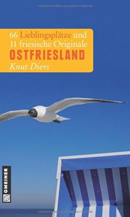 Ostfriesland: 66 Lieblingsplätze und 11 friesische Originale